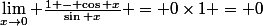 \lim_{x\to0} \frac{1 - \cos x}{\sin x} = 0\times1 = 0