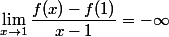 \lim_{x\to1}\dfrac{f(x)-f(1)}{x-1}=-\infty