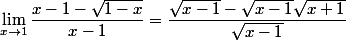 \lim_{x\to1}\dfrac{x-1-\sqrt{1-x}}{x-1}=\dfrac{\sqrt{x-1}-\sqrt{x-1}\sqrt{x+1}}{\sqrt{x-1}}