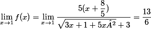\lim_{x\to1}f(x)=\lim_{x\to1}\dfrac{5(x+\dfrac{8}{5})}{\sqrt{3x+1+5x²}+3}=\dfrac{13}{6}
