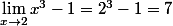 \lim_{x\to2}x^{3}-1=2^{3}-1=7