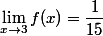 \lim_{x\to3}f(x)=\dfrac{1}{15}