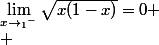 \lim_{x\to_1{^-}}\sqrt{x(1-x)}=0
 \\ 