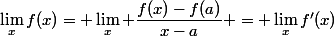 \lim_{x\toa}f(x)= \lim_{x\toa} \dfrac{f(x)-f(a)}{x-a} = \lim_{x\toa}f'(x)