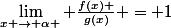 \lim_{x \rightarrow \alpha } \frac{f(x) }{g(x)} = 1