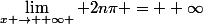 \lim_{x \rightarrow +\infty } 2n\pi = +\infty
