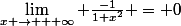 \lim_{x \rightarrow + \infty} \frac{-1}{1+x^2} = 0
