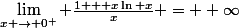 \lim_{x \rightarrow 0^{+}} \frac{1 + x\ln x}{x} = +\infty