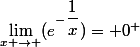 \lim_{x \to \0}(e^{-\dfrac{1}{x}})= 0^+