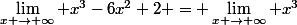 \lim_{x \to \infty} x^3-6x^2+2 = \lim_{x \to \infty} x^3