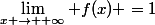 \lim_{x \to +\infty} f(x) =1