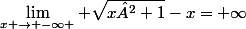 \lim_{x \to -\infty } \sqrt{x²+1}-x=+\infty