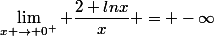 \lim_{x \to 0^{+}} \dfrac{2+lnx}{x} = -\infty