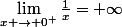 \lim_{x \to 0^+}\frac{1}{x}=+\infty