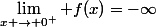 \lim_{x \to 0^+} f(x)=-\infty