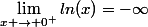 \lim_{x \to 0^+}ln(x)=-\infty