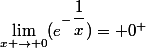 \lim_{x \to 0}(e^{-\dfrac{1}{x}})= 0^+