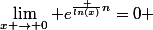 \lim_{x \to 0} e^{\frac {ln(x)}n}=0 