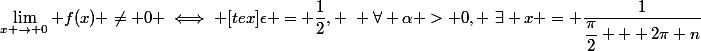 \lim_{x%20\to%200}%20f(x)%20\neq%200%20\iff%20[tex]\epsilon%20=%20\dfrac{1}{2},%20~%20\forall%20\alpha%20%3E%200,%20~\exists%20x%20=%20\dfrac{1}{\dfrac{\pi}{2}%20+%202\pi%20n}\\\%20