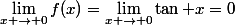 \lim_{x \to 0}f(x)=\lim_{x \to 0}\tan x=0