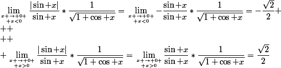 \lim_{x \to 0 \atop x<0}\dfrac{|\sin x|}{\sin x}*\dfrac{1}{\sqrt{1+\cos x}}=\lim_{x \to 0 \atop x<0}-\dfrac{\sin x}{\sin x}*\dfrac{1}{\sqrt{1+\cos x}}=-\dfrac{\sqrt{2}}{2}
 \\ 
 \\ 
 \\ \lim_{x \to 0 \atop x>0}\dfrac{|\sin x|}{\sin x}*\dfrac{1}{\sqrt{1+\cos x}}=\lim_{x \to 0 \atop x>0}\dfrac{\sin x}{\sin x}*\dfrac{1}{\sqrt{1+\cos x}}=\dfrac{\sqrt{2}}{2}