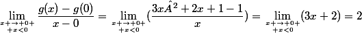 \lim_{x \to 0 \atop x<0}\dfrac{g(x)-g(0)}{x-0}=\lim_{x \to 0 \atop x<0}(\dfrac{3x²+2x+1-1}{x})=\lim_{x \to 0 \atop x<0}(3x+2)=2