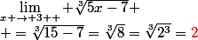 \lim_{x \to 3+ } \sqrt[3]{5x-7}
 \\ =\sqrt[3]{15-7}=\sqrt[3]{8}=\sqrt[3]{2^3}=\red{2}
