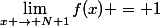 \lim_{x \to N+1}f(x) = 1