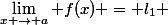 \lim_{x \to a} f(x) = l_1 