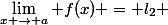 \lim_{x \to a} f(x) = l_2 