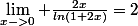 \lim_{x->0} \frac{2x}{ln(1+2x)}=2