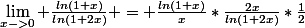 \lim_{x->0} \frac{ln(1+x)}{ln(1+2x)} = \frac{ln(1+x)}{x}*\frac{2x}{ln(1+2x)}*\frac{1}{2}