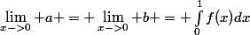 \lim_{x->0} a = \lim_{x->0} b = \int_{0}^{1}{f(x)dx}