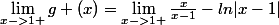 \lim_{x->1+}g (x)=\lim_{x->1+}\frac{x}{x-1}-ln|x-1|