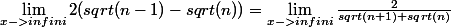 \lim_{x->infini}2(sqrt(n-1)-sqrt(n))=\lim_{x->infini}\frac{2}{sqrt(n+1)+sqrt(n)}