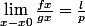 \lim_{x-x0}\frac{fx}{gx}=\frac{l}{p}