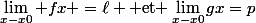 \lim_{x-x0} fx =\ell \text{ et }\lim_{x-x0}gx=p