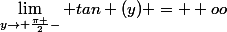 \lim_{y\rightarrow \frac{\pi }{2}-} tan (y) = +oo
