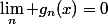 \lim_n g_n(x)=0