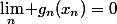 \lim_n g_n(x_n)=0