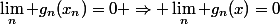\lim_n g_n(x_n)=0 \Rightarrow \lim_n g_n(x)=0