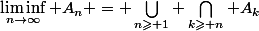 \liminf\limits_{n\to\infty} A_n = \bigcup\limits_{n\geqslant 1} \bigcap\limits_{k\geqslant n} A_k