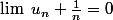 \lim~u_n+\frac{1}{n}=0