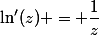 \ln'(z) = \dfrac{1}{z}