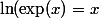 \ln(\exp(x)=x