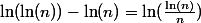 \ln(\ln(n))-\ln(n)=\ln(\frac{\ln(n)}{n})