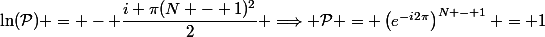 \ln(\mathcal{P}) = - \dfrac{i \pi(N - 1)^2}{2} \Longrightarrow \mathcal{P} = \left(e^{-i2\pi}\right)^{N - 1} = 1