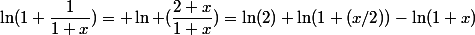 \ln(1+\dfrac{1}{1+x})= \ln (\dfrac{2+x}{1+x})=\ln(2)+\ln(1+(x/2))-\ln(1+x)