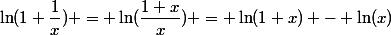 \ln(1+\dfrac{1}{x}) = \ln(\dfrac{1+x}{x}) = \ln(1+x) - \ln(x)