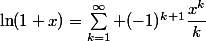 \ln(1+x)=\sum_{k=1}^\infty (-1)^{k+1}\dfrac{x^k}{k}